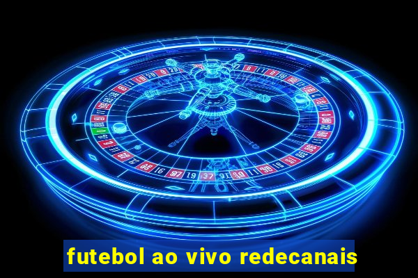 futebol ao vivo redecanais